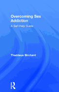 Overcoming Sex Addiction: A Self-Help Guide