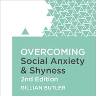 Overcoming Social Anxiety and Shyness, 2nd Edition: A self-help guide using cognitive behavioural techniques