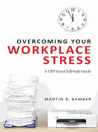 Overcoming Your Workplace Stress: A CBT-based Self-help Guide