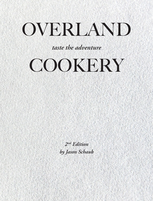 Overland Cookery, 2nd Edition - Schaub, Jason