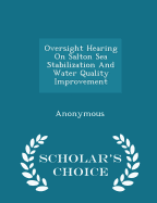 Oversight Hearing on Salton Sea Stabilization and Water Quality Improvement - Scholar's Choice Edition