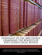 Oversight of the 2000 Census: Examining the Benefits of Post-Census Local Review