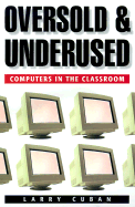 Oversold and Underused: Computers in the Classroom,
