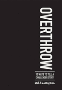 Overthrow: 10 Ways to Tell a Challenger Story