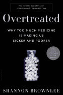 Overtreated: Why Too Much Medicine Is Making Us Sicker and Poorer
