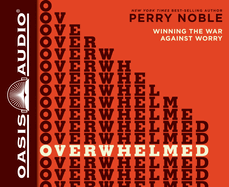 Overwhelmed: Winning the War Against Worry