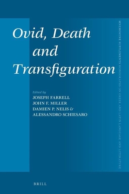 Ovid, Death and Transfiguration - Farrell, Joseph, and Miller, John F, and Nelis, Damien