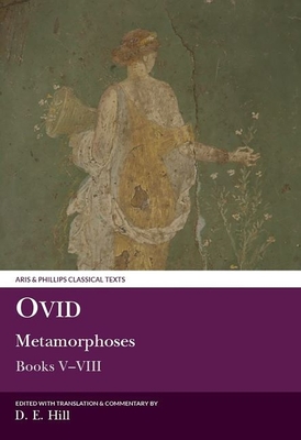 Ovid: Metamorphoses Books V-VIII - Hill, Donald E. (Edited and translated by)