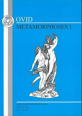 Ovid: Metamorphoses I - Ovid, and Lee, A.G. (Translated with commentary by)