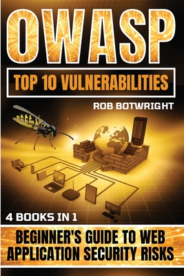 OWASP Top 10 Vulnerabilities: Beginner's Guide To Web Application Security Risks - Botwright, Rob