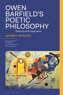 Owen Barfield's Poetic Philosophy: Meaning and Imagination