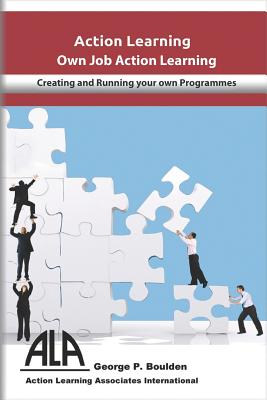 Own Job Action Learning: Creating & Running Your Own Programmes - Boulden, George P