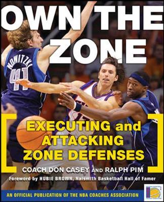 Own the Zone: Executing and Attacking Zone Defenses - Casey, Don, and Pim, Ralph L, Ed.D., and Brown, Hubie (Foreword by)