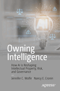 Owning Intelligence: How AI is Reshaping Intellectual Property, Risk, and Governance