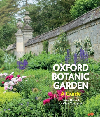 Oxford Botanic Garden: A Guide - Hiscock, Simon, and Thorogood, Chris, and Davies, Alexandra (Photographer)