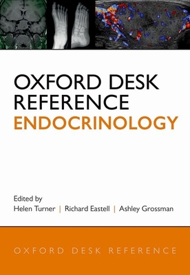 Oxford Desk Reference: Endocrinology - Turner, Helen E. (Editor), and Eastell, Richard (Editor), and Grossman, Ashley (Editor)