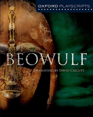 Oxford Playscripts: Beowulf - Calcutt, David