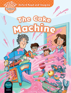 Oxford Read and Imagine: Beginner: The Cake Machine