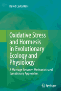 Oxidative Stress and Hormesis in Evolutionary Ecology and Physiology: A Marriage Between Mechanistic and Evolutionary Approaches