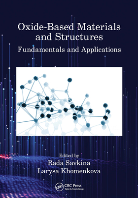 Oxide-Based Materials and Structures: Fundamentals and Applications - Savkina, Rada (Editor), and Khomenkova, Larysa (Editor)