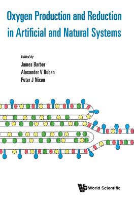Oxygen Production And Reduction In Artificial And Natural Systems - Barber, James (Editor), and Ruban, Alexander V (Editor), and Nixon, Peter J (Editor)
