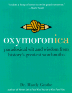 Oxymoronica: Paradoxical Wit and Wisdom from History's Greatest Wordsmiths