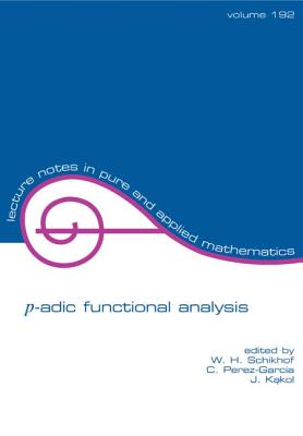 P-Adic Functional Analysis - Schikhof, W H, and Perez-Garcia, C, and Kakol, Jerzy