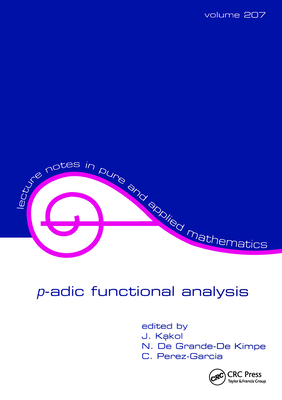 p-adic Functional Analysis - Perez-Garcia, C (Editor), and de Grande-de Kimpe, N (Editor), and Kakol, Jerzy (Editor)