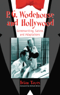 P.G. Wodehouse and Hollywood: Screenwriting, Satires and Adaptations