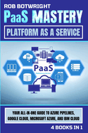 PaaS Mastery: Your All-In-One Guide To Azure Pipelines, Google Cloud, Microsoft Azure, And IBM Cloud