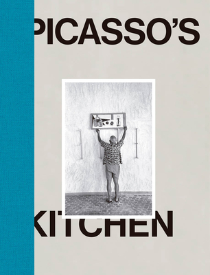 Pablo Picasso: Picasso's Kitchen - Picasso, Pablo, and Guigon, Emmanuel (Text by), and Michael, Androula (Text by)
