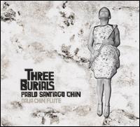Pablo Santiago Chin: Three Burials - Chris Wild (cello); Dalia Chin (flute); Eliza Bangert (flute); Jesse Langen (guitar); Mabel Kwan (piano);...