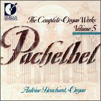 Pachelbel: Complete Organ Works, Vol. 5 - Antoine Bouchard (organ)