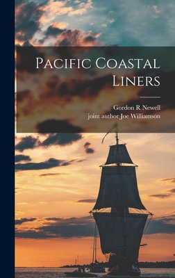 Pacific Coastal Liners - Newell, Gordon R, and Williamson, Joe Joint Author (Creator)