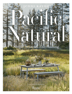 Pacific Natural: Simple Seasonal Entertaining