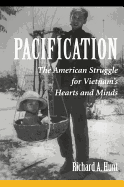 Pacification: The American Struggle for Vietnam's Hearts and Minds