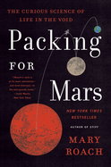 Packing for Mars: The Curious Science of Life in the Void
