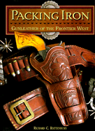 Packing Iron: Gunleather of the Frontier West