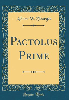 Pactolus Prime (Classic Reprint) - Tourgee, Albion W