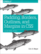 Padding, Borders, Outlines, and Margins in CSS: CSS Box Model Details