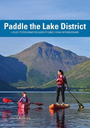 Paddle the Lake District: A guide to Exploring the Lakes by Canoe, Kayak or Paddleboard
