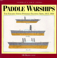 Paddle Warships: The Earliest Steam Powered Fighting Ships, 1815-1850