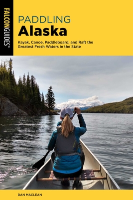 Paddling Alaska - MacLean, Dan