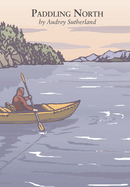 Paddling North: A Solo Adventure Along the Inside Passage