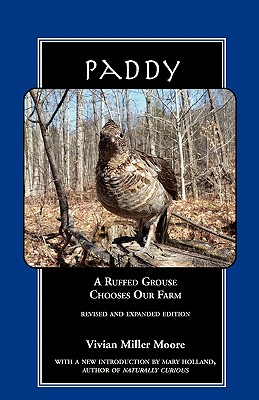 Paddy: A Ruffed Grouse Chooses Our Farm - Moore, Vivian Miller, and Holland, Mary (Introduction by)
