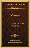 Paderewski: The Story of a Modern Immortal