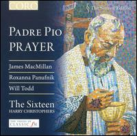 Padre Pio Prayer - Grace Davidson (soprano); Julia Doyle (soprano); Mark Dobell (tenor); Ruth Massey (mezzo-soprano); The Sixteen;...
