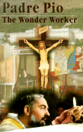 Padre Pio: The Wonder Worker - Mary, Francis, Sister (Editor), and Apostoli, Andrew, Father (Preface by)