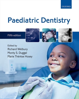 Paediatric Dentistry - Welbury, Richard (Editor), and Duggal, Monty S. (Editor), and Hosey, Marie Th�r�se (Editor)