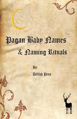 Pagan Baby names & Naming Rituals - Penn, Delilah